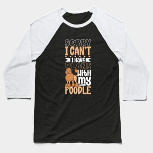 I have plans with my Poodle Baseball T-Shirt